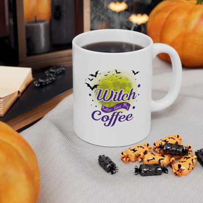 Funny "Witch Better Have My Coffee" Halloween Mug, Punny, Witchy, Cauldron, Seasonal, Gift, For Her, Spooky, Tea, PSL, Latte, Cider, Pun