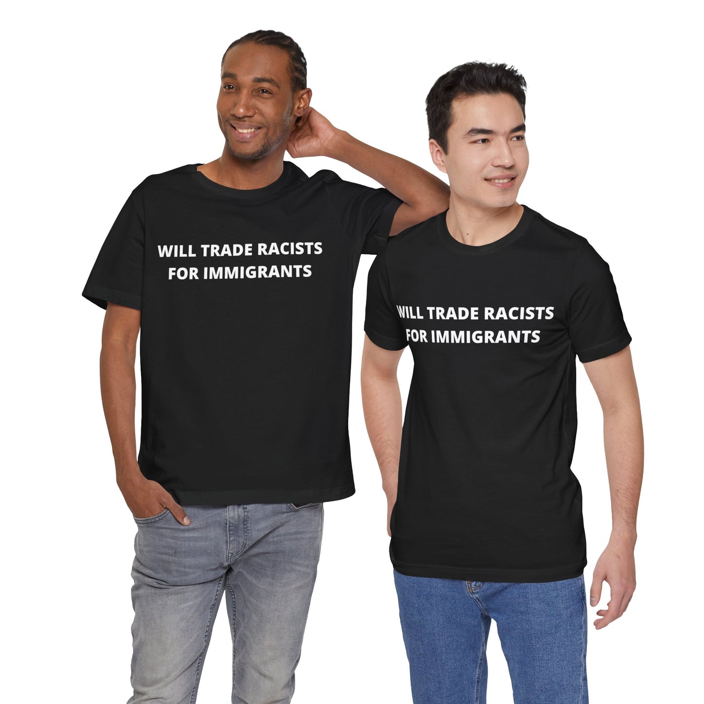 Anti-Racist Pro-Immigration Shirt: "Will Trade Racists for Immigrants" / Acceptance, Inclusivity, Tolerance, the Best of the Left