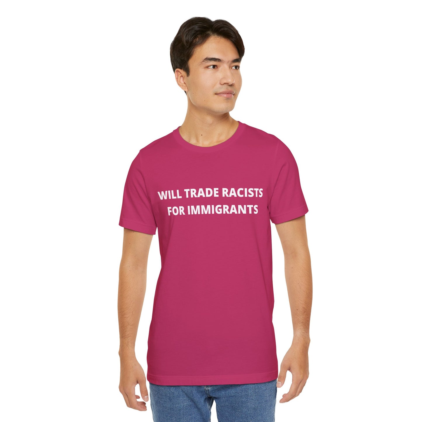 Anti-Racist Pro-Immigration Shirt: "Will Trade Racists for Immigrants" / Acceptance, Inclusivity, Tolerance, the Best of the Left