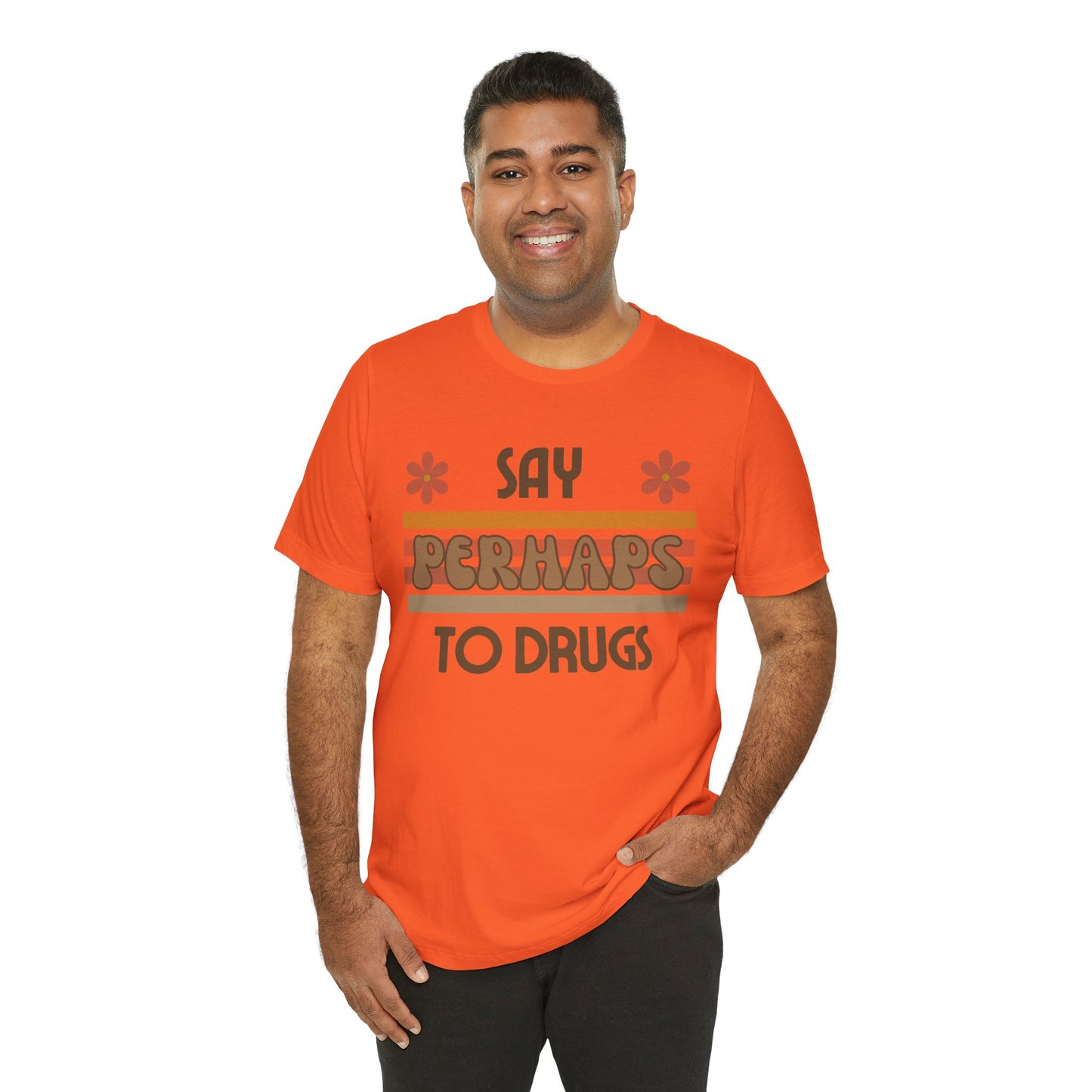 Funny Drugs Shirt: "Say PERHAPS to Drugs" / Inappropriate Joke Humor