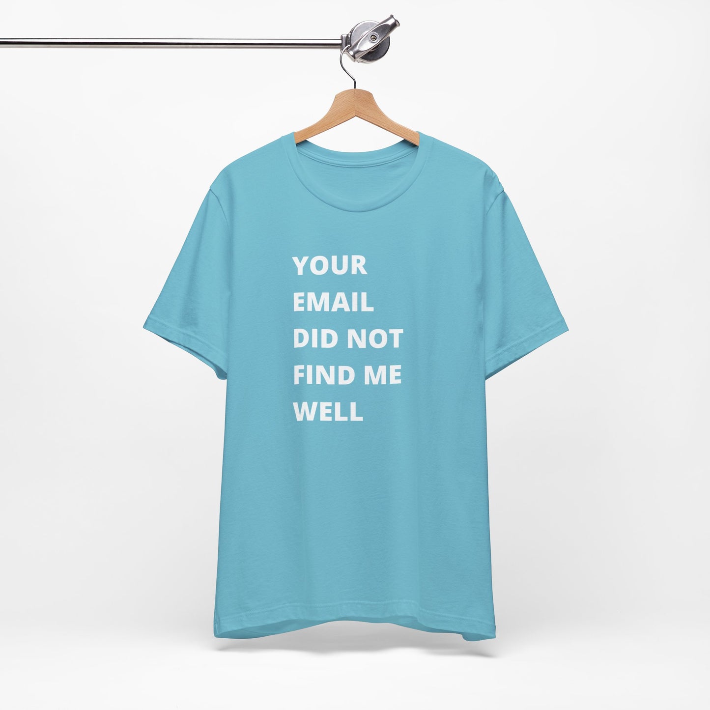 Funny Work Shirt: "Your Email Did Not Find Me Well" - Workplace Humor, Work Anniversary, Work Bestie Gift, Office Worker Gift, Home Office