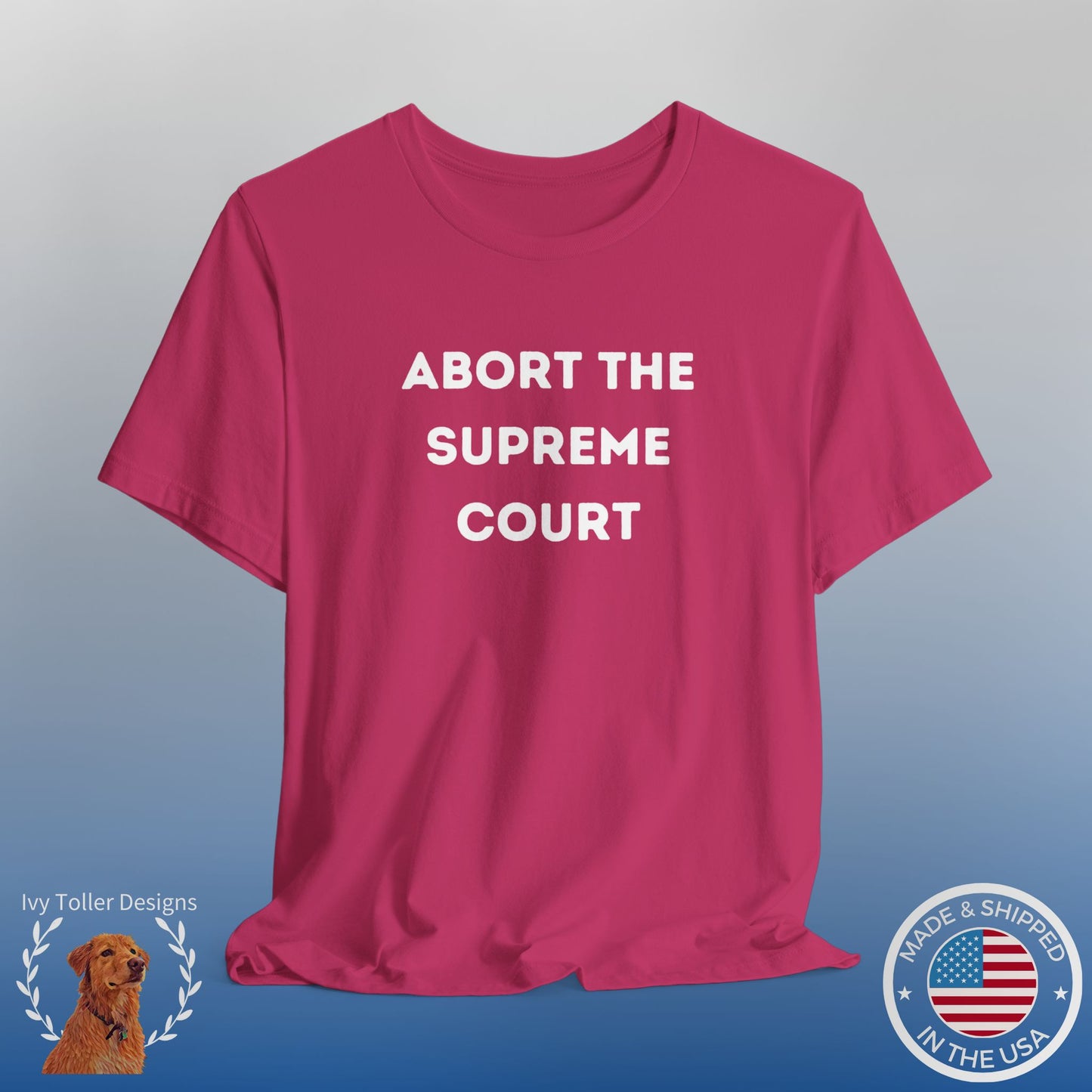 Bold 'Abort the Supreme Court' Shirt | Liberals, Leftist Values + Politics - Makes a Great Gift! Wear Your Values | Humorous Opinion Fashion