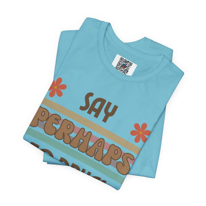 Funny Drugs Shirt: "Say PERHAPS to Drugs" / Inappropriate Joke Humor