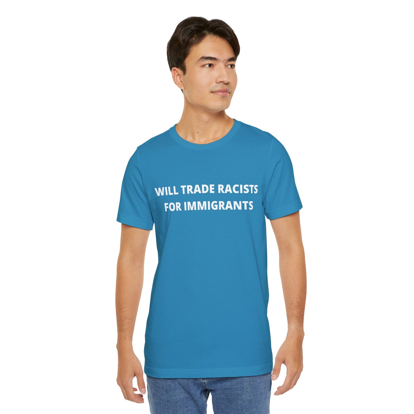 Anti-Racist Pro-Immigration Shirt: "Will Trade Racists for Immigrants" / Acceptance, Inclusivity, Tolerance, the Best of the Left