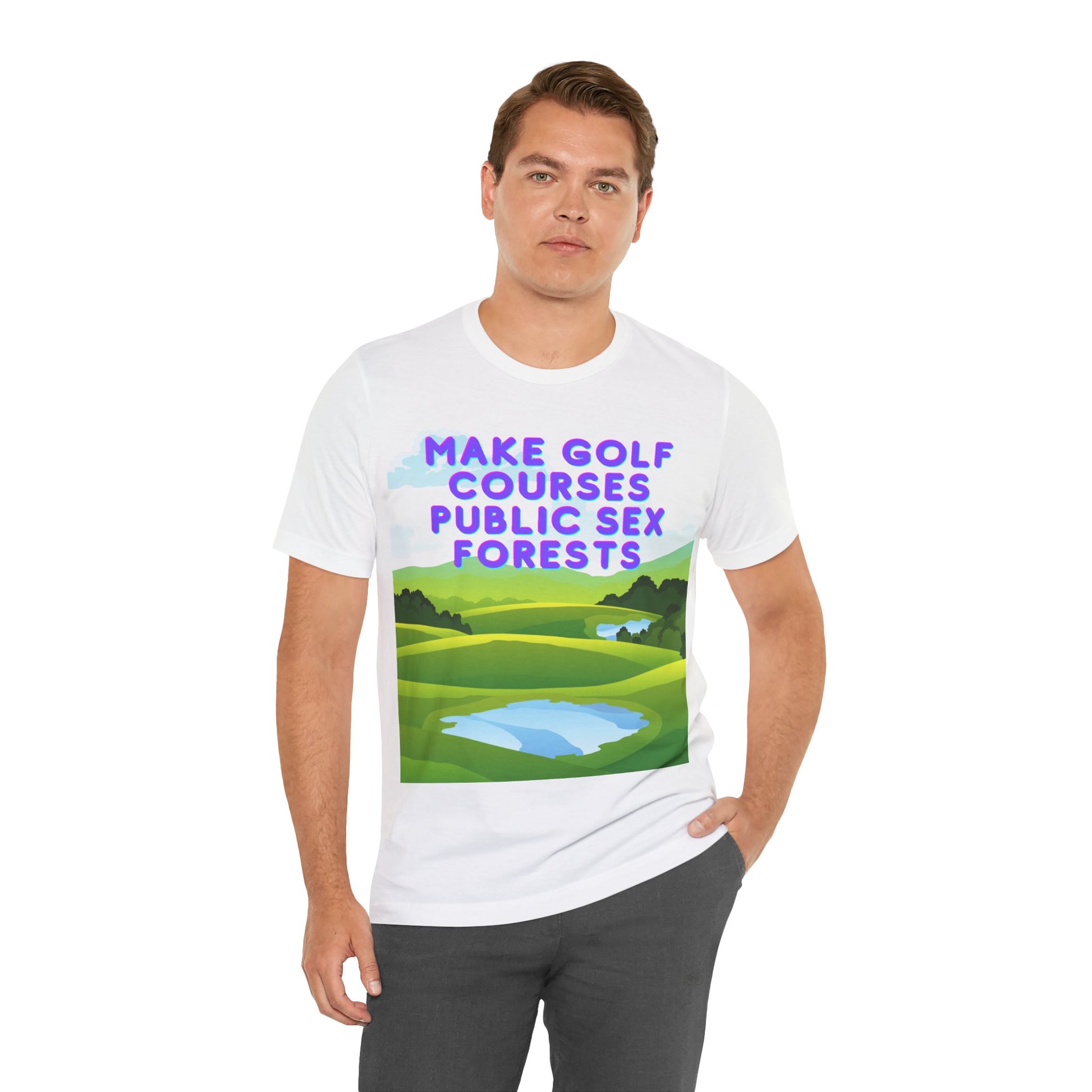 Funny Tee: "Make Golf Courses Public Sex Forests" / Amusing Humorous Shirt / Societal Reform - Ivy Toller Designs