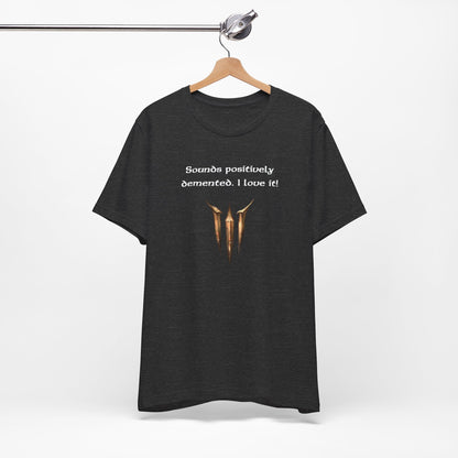 BG3 Astarion Tee: 'Sounds Positively Demented. I Love It!' Baldur's Gate 3 Unisex Shirt for Video Gamers, DND gifts, Dungeons and Dragons - Ivy Toller Designs