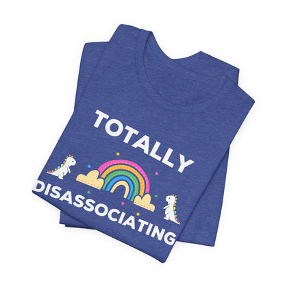 Funny ADHD Neurodivergent "Totally Disassociating RN" Shirt, Millennial Humor, ADD, Mental Health, Neurodivergence, Unicorns, Rainbow