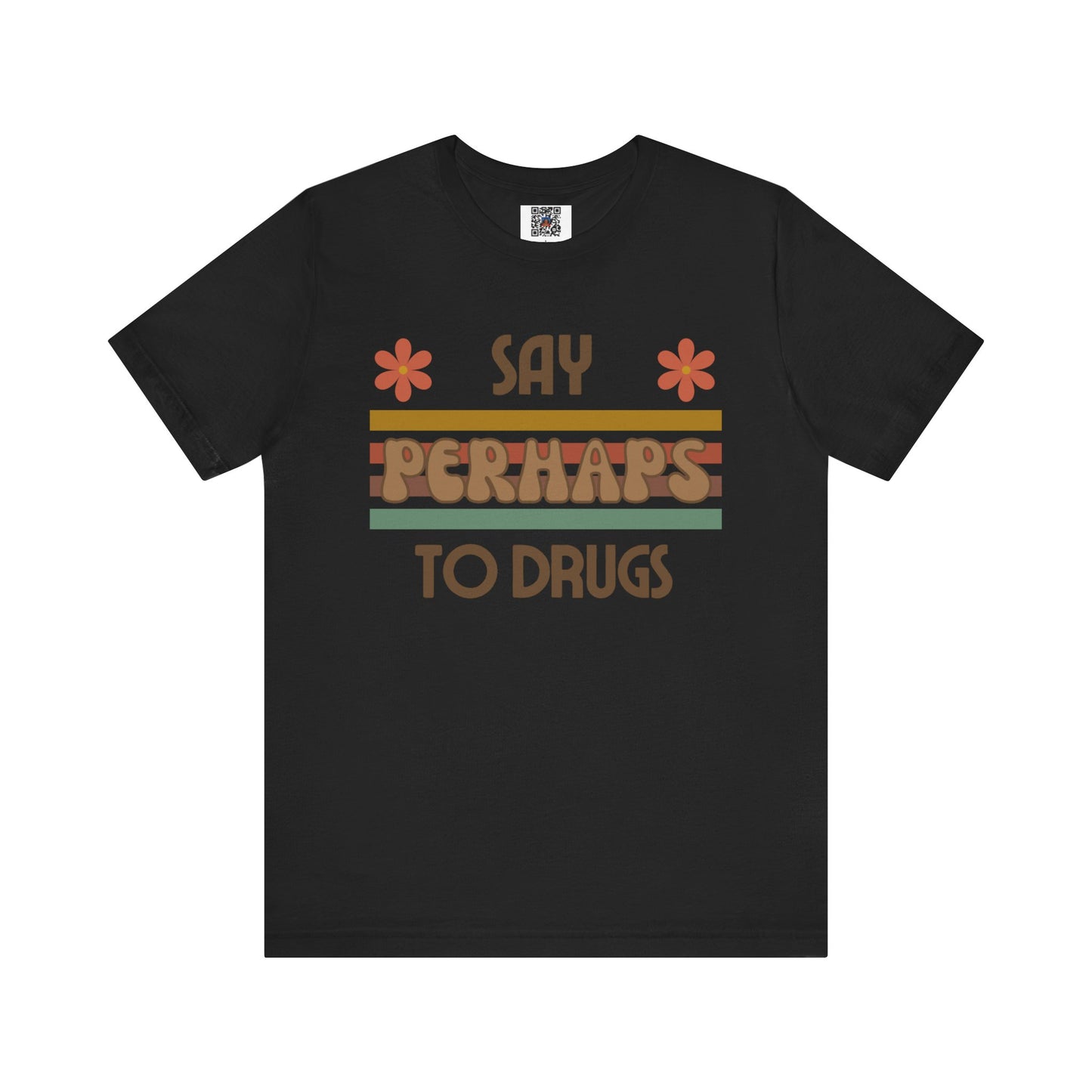 Funny Drugs Shirt: "Say PERHAPS to Drugs" / Inappropriate Joke Humor