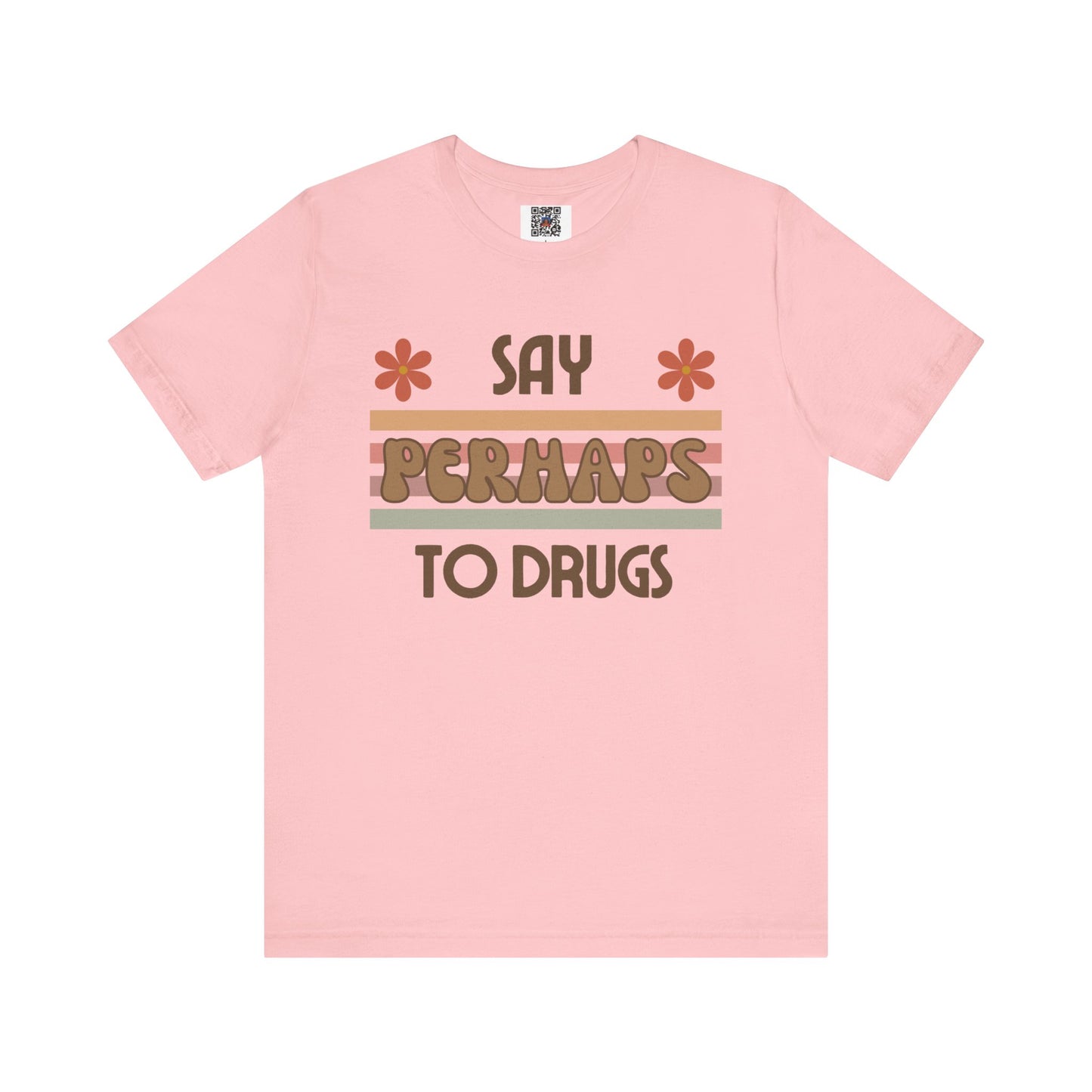 Funny Drugs Shirt: "Say PERHAPS to Drugs" / Inappropriate Joke Humor