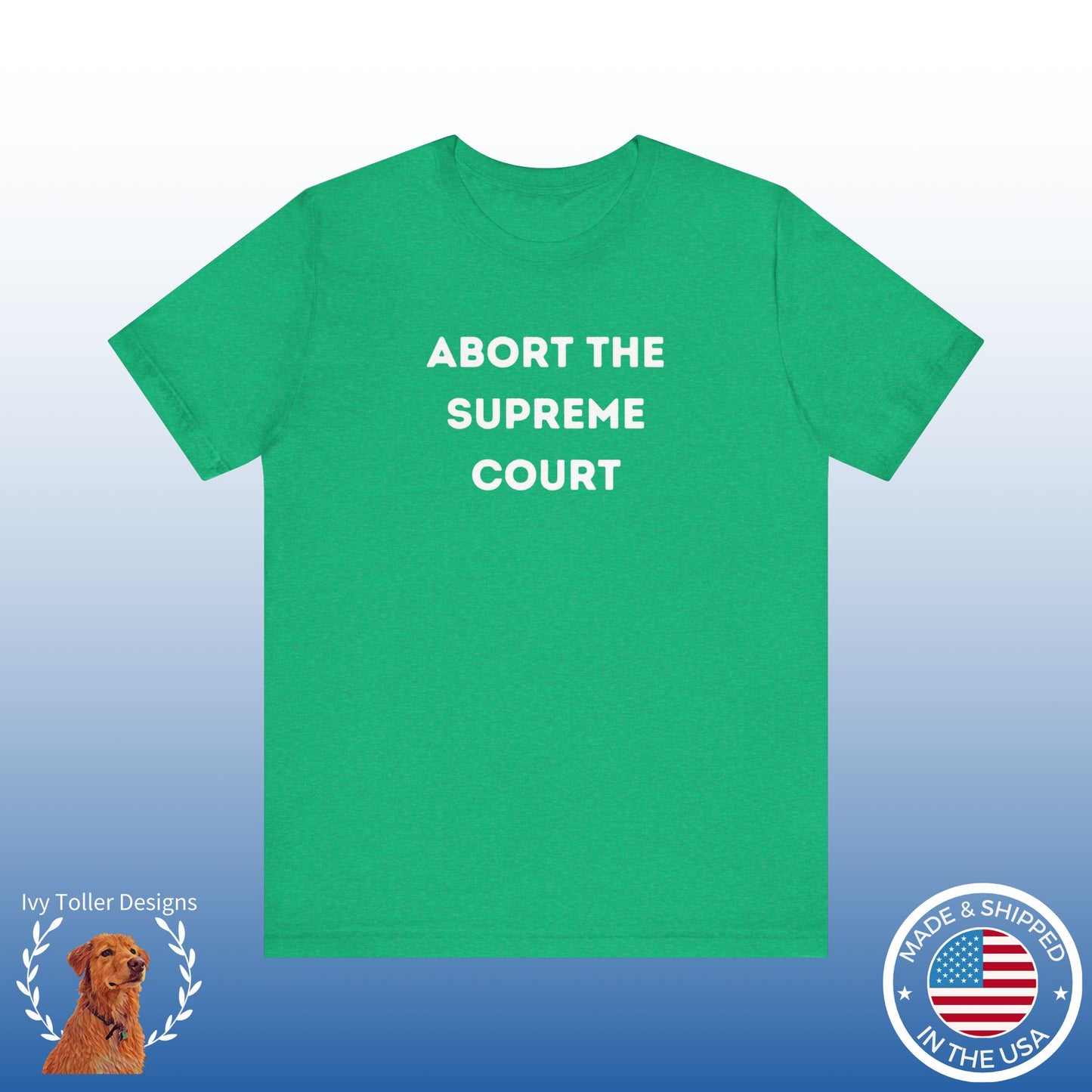 Bold 'Abort the Supreme Court' Shirt | Liberals, Leftist Values + Politics - Makes a Great Gift! Wear Your Values | Humorous Opinion Fashion