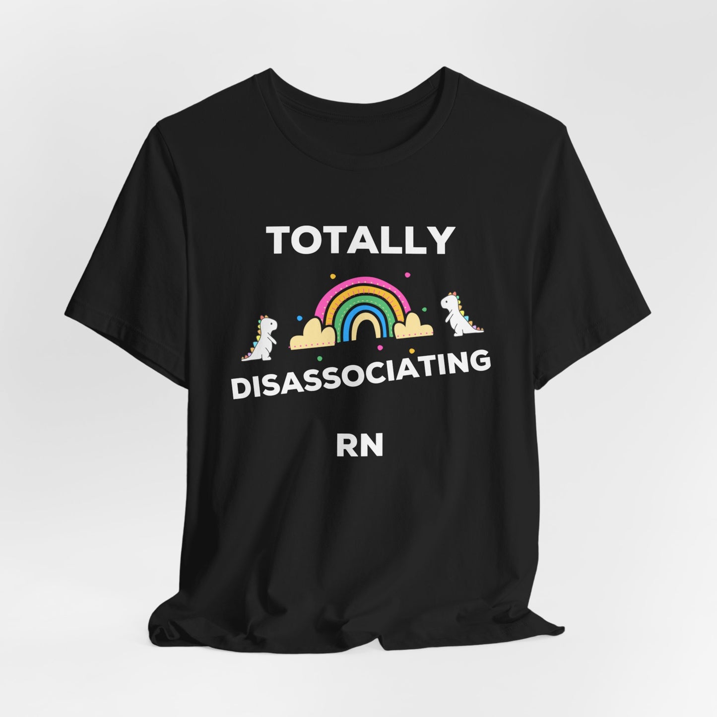 Funny ADHD Neurodivergent "Totally Disassociating RN" Shirt, Millennial Humor, ADD, Mental Health, Neurodivergence, Unicorns, Rainbow