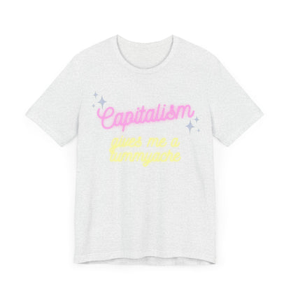 Funny Anti-Capitalistic Shirt: "Capitalism Gives Me a Tummyache" / Millennial Humor / Anti-Billionaire - Ivy Toller Designs