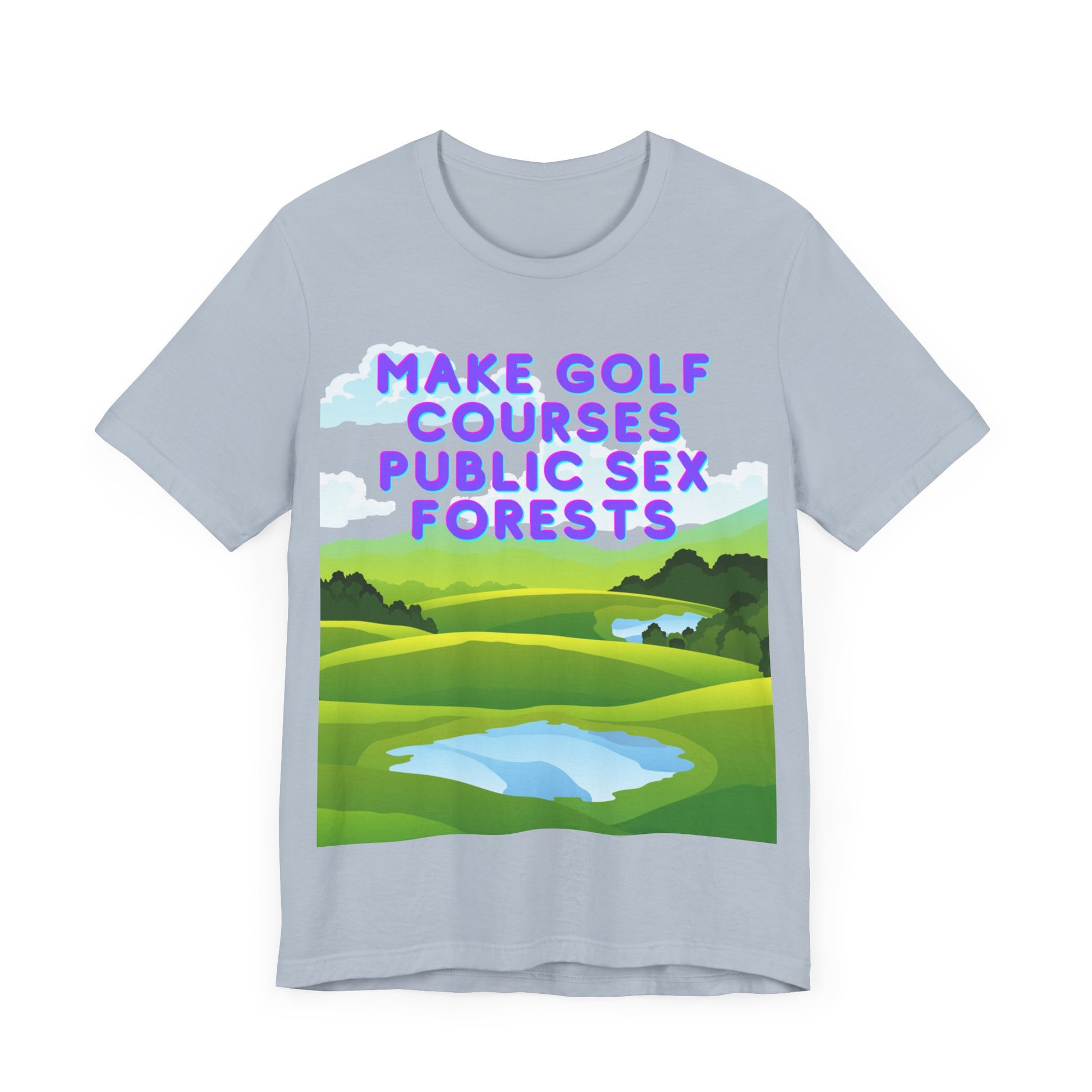 Funny Tee: "Make Golf Courses Public Sex Forests" / Amusing Humorous Shirt / Societal Reform - Ivy Toller Designs