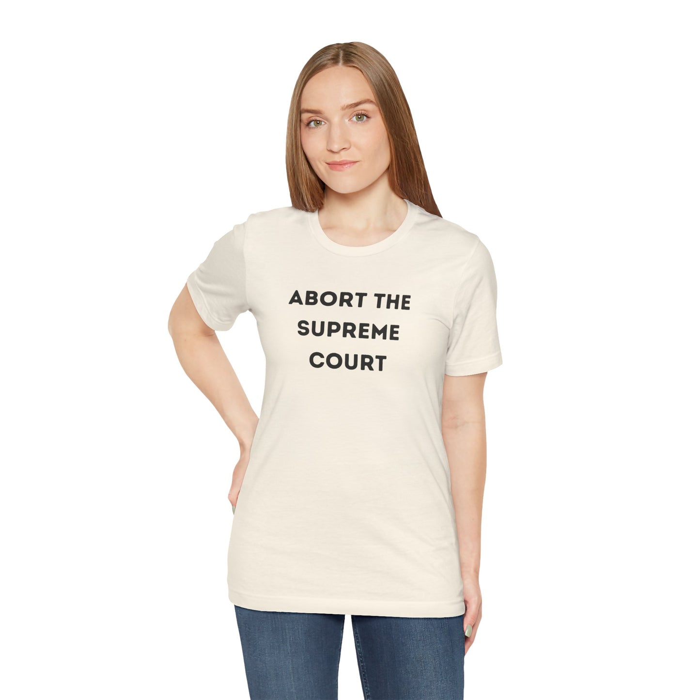 Bold 'Abort the Supreme Court' Shirt | Liberals, Leftist Values + Politics - Makes a Great Gift! Wear Your Values | Humorous Opinion Fashion