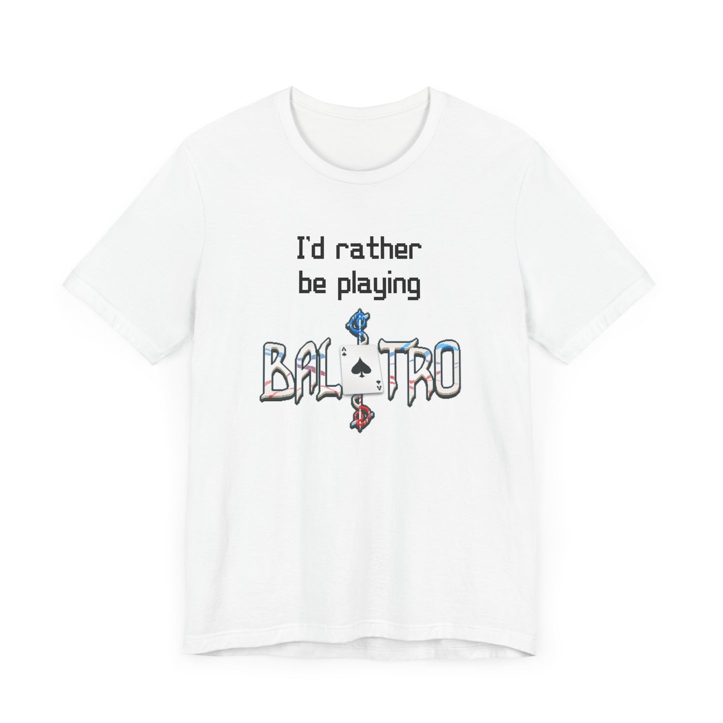 Balatro Gaming Tee: 'I'd Rather Be Playing BALATRO' - Unisex Shirt for Video Gamers who like Roguelites, Deckbuilders, Roguelikes, Poker