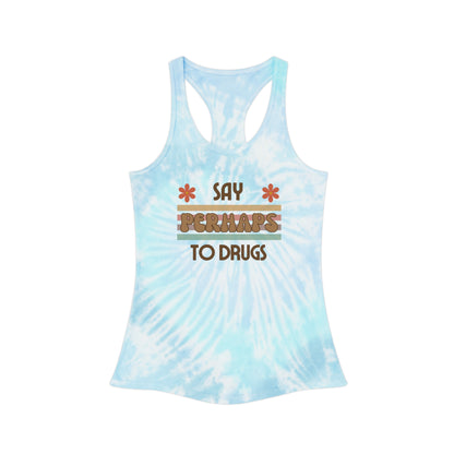 Funny "Say PERHAPS to Drugs" Tie-Dye Tank Top | Inappropriate TieDye Nod to Rebels + Free Spirited Fashionistas, Retro, 70s, Drug, Weed, Pot