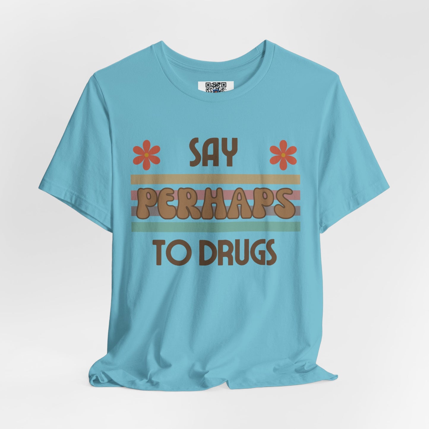 Funny Drugs Shirt: "Say PERHAPS to Drugs" / Inappropriate Joke Humor