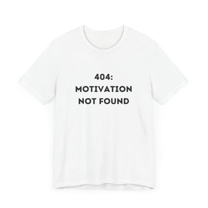 Funny '404: Motivation Not Found' Shirt | Computers, Motivation, + Humor - Makes a Great Gift! Wear Your Values | Humorous Opinion Fashion - Ivy Toller Designs