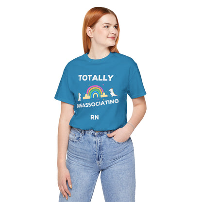 Funny ADHD Neurodivergent "Totally Disassociating RN" Shirt, Millennial Humor, ADD, Mental Health, Neurodivergence, Unicorns, Rainbow