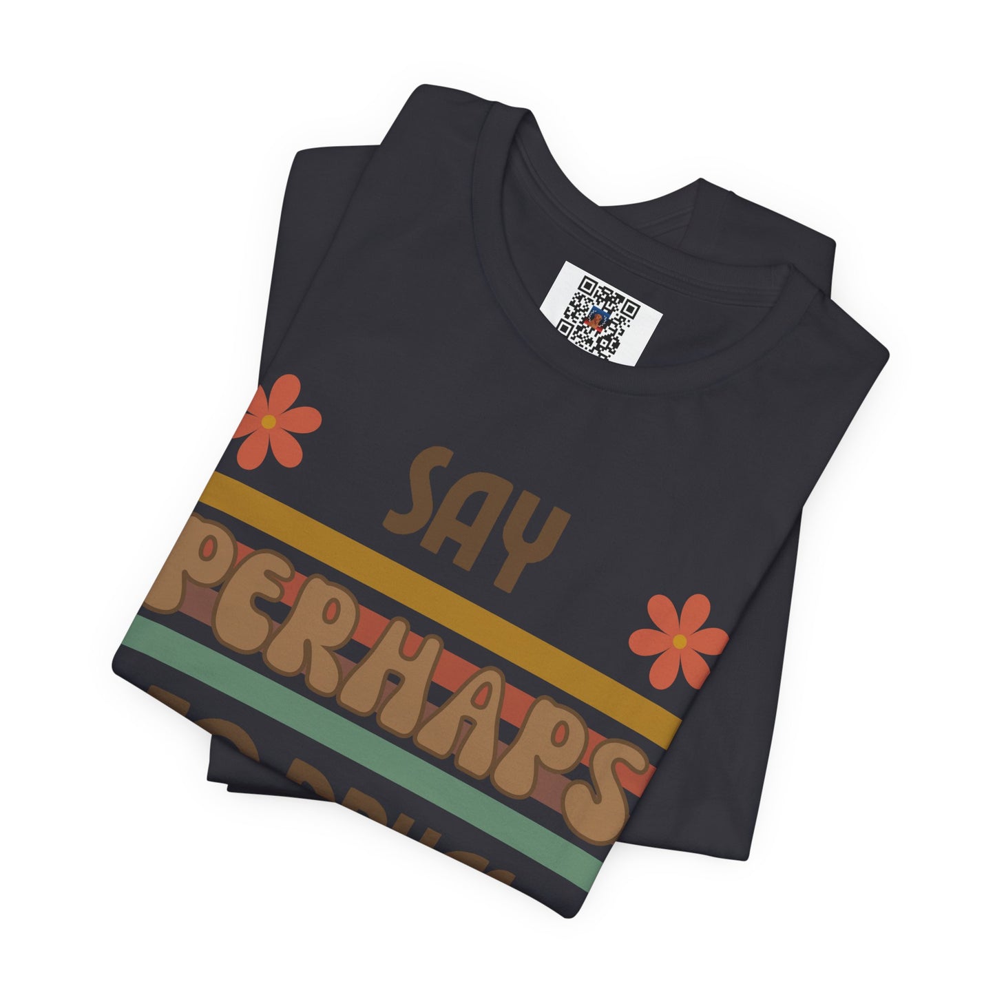 Funny Drugs Shirt: "Say PERHAPS to Drugs" / Inappropriate Joke Humor