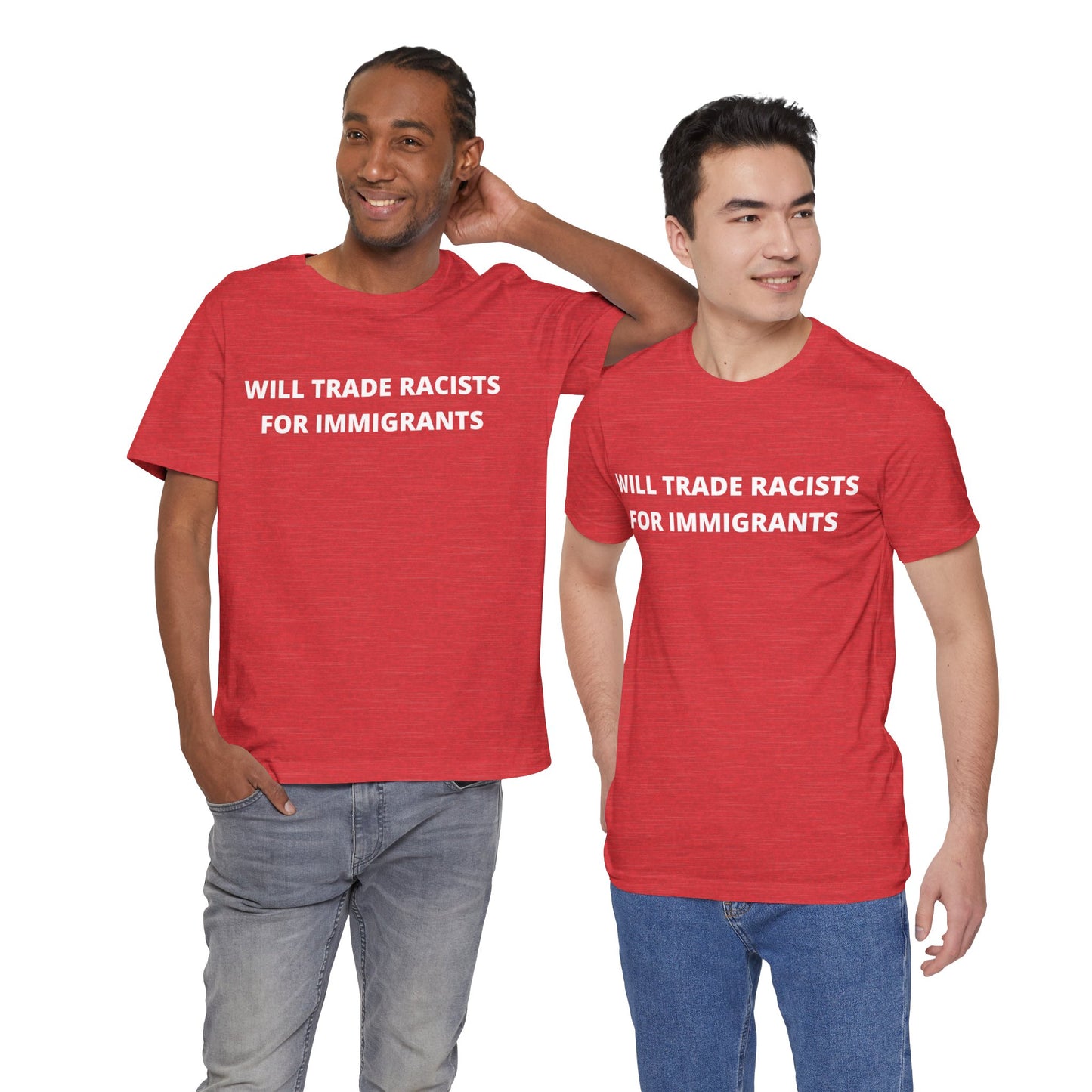 Anti-Racist Pro-Immigration Shirt: "Will Trade Racists for Immigrants" / Acceptance, Inclusivity, Tolerance, the Best of the Left