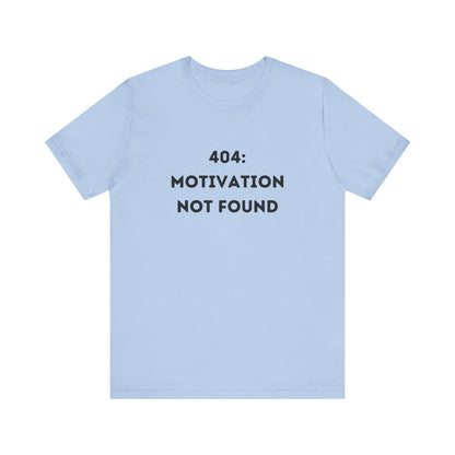 Funny '404: Motivation Not Found' Shirt | Computers, Motivation, + Humor - Makes a Great Gift! Wear Your Values | Humorous Opinion Fashion - Ivy Toller Designs