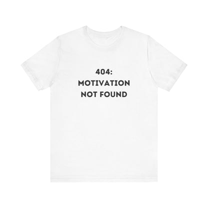 Funny '404: Motivation Not Found' Shirt | Computers, Motivation, + Humor - Makes a Great Gift! Wear Your Values | Humorous Opinion Fashion - Ivy Toller Designs