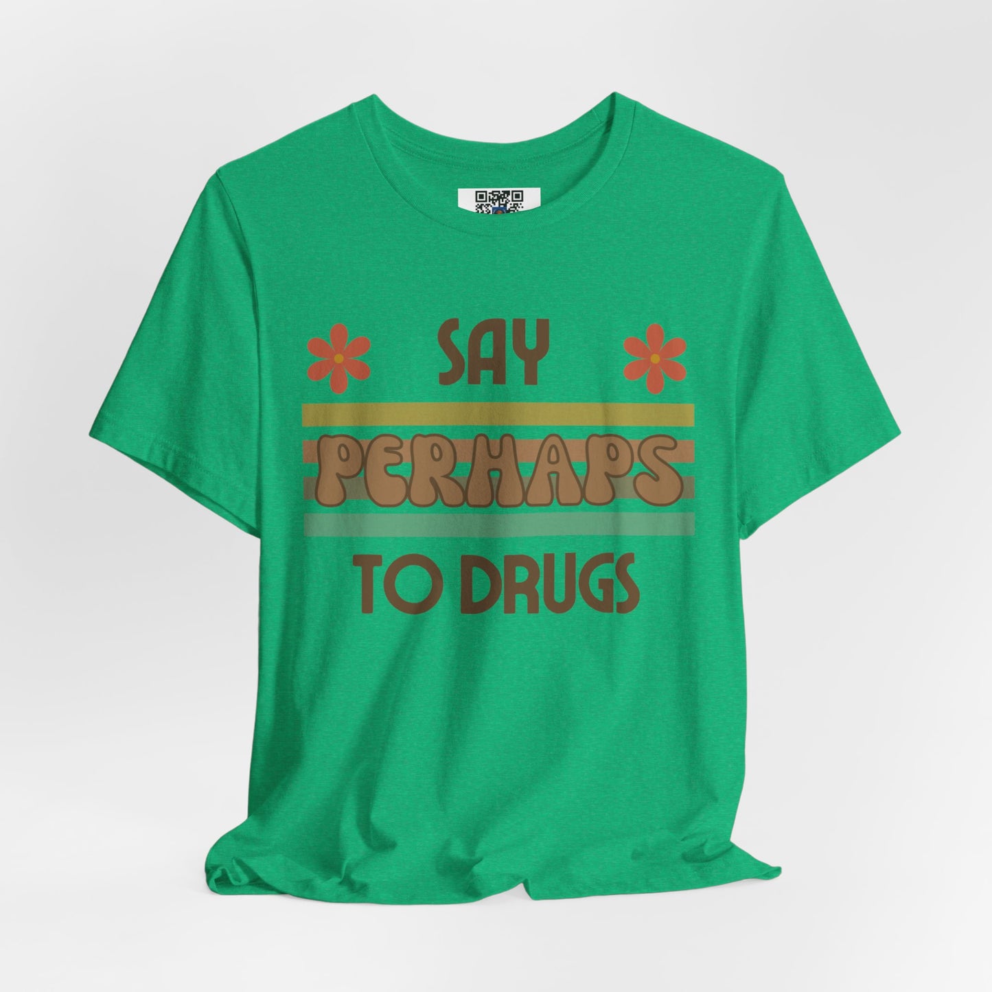 Funny Drugs Shirt: "Say PERHAPS to Drugs" / Inappropriate Joke Humor