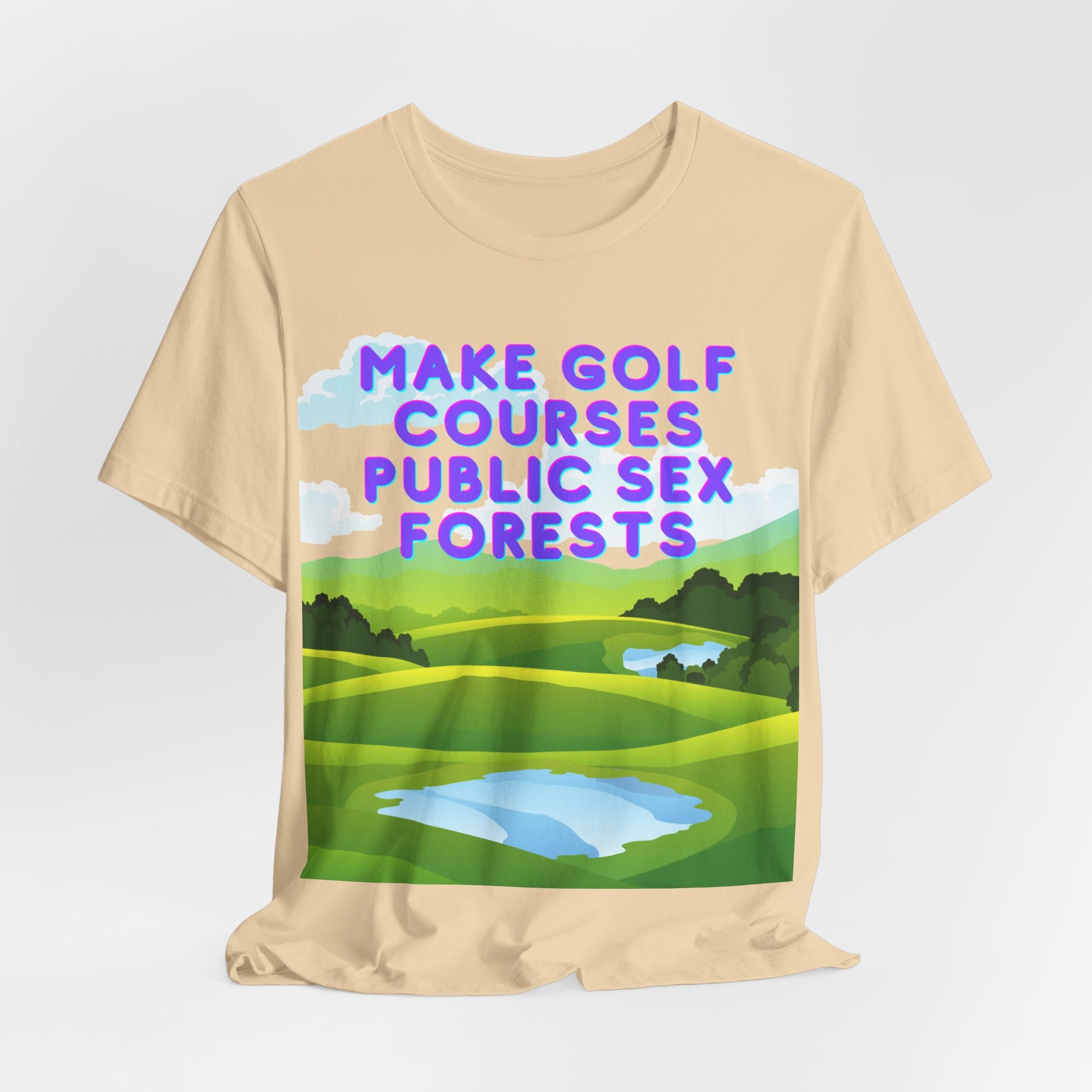 Funny Tee: "Make Golf Courses Public Sex Forests" / Amusing Humorous Shirt / Societal Reform - Ivy Toller Designs