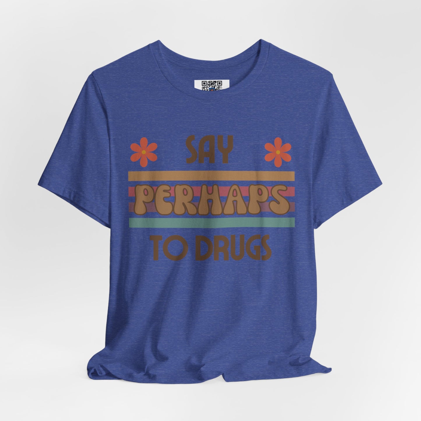 Funny Drugs Shirt: "Say PERHAPS to Drugs" / Inappropriate Joke Humor