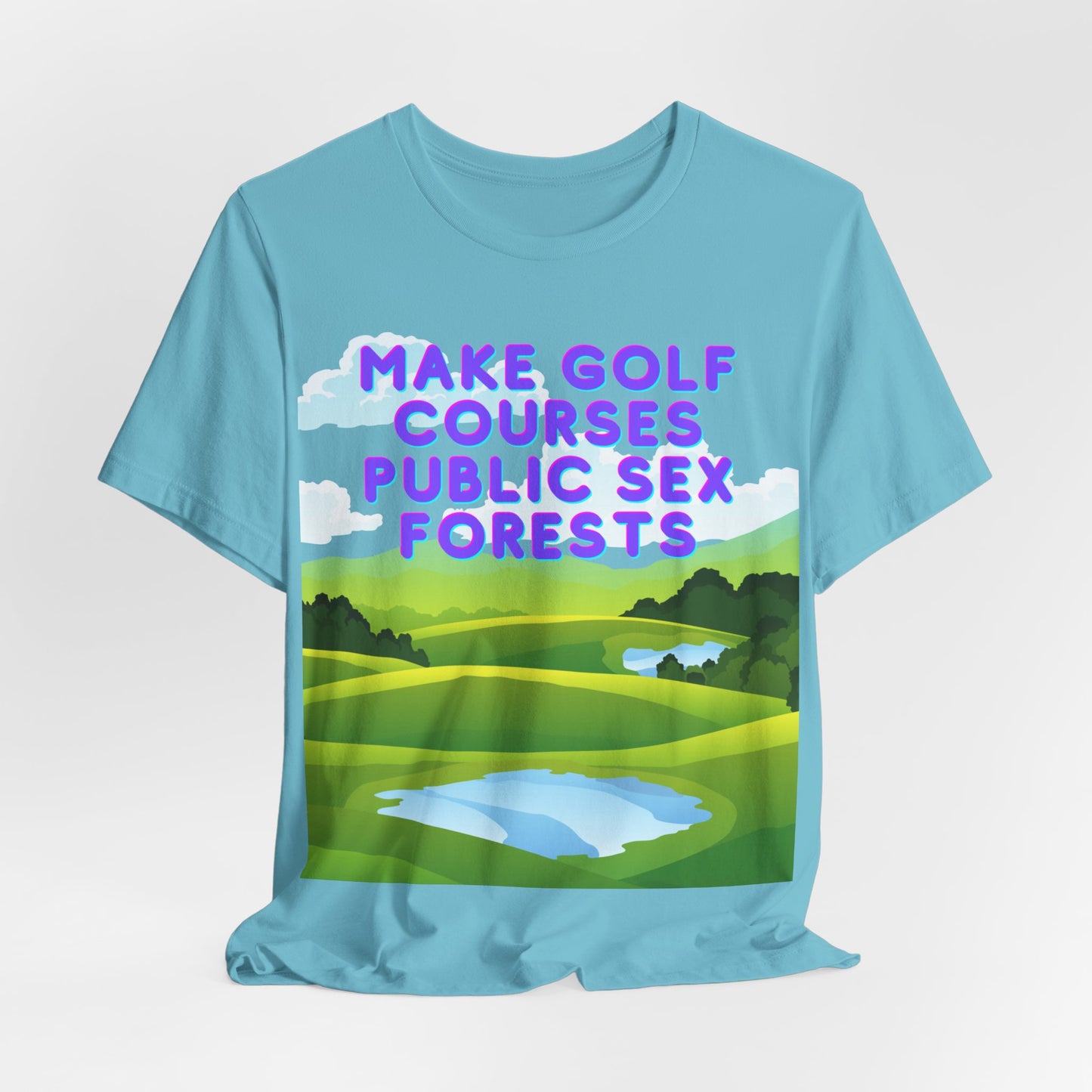 Funny Tee: "Make Golf Courses Public Sex Forests" / Amusing Humorous Shirt / Societal Reform - Ivy Toller Designs