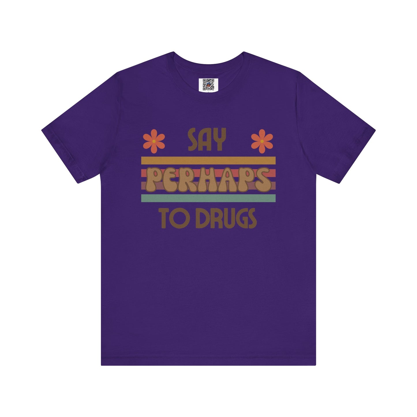 Funny Drugs Shirt: "Say PERHAPS to Drugs" / Inappropriate Joke Humor