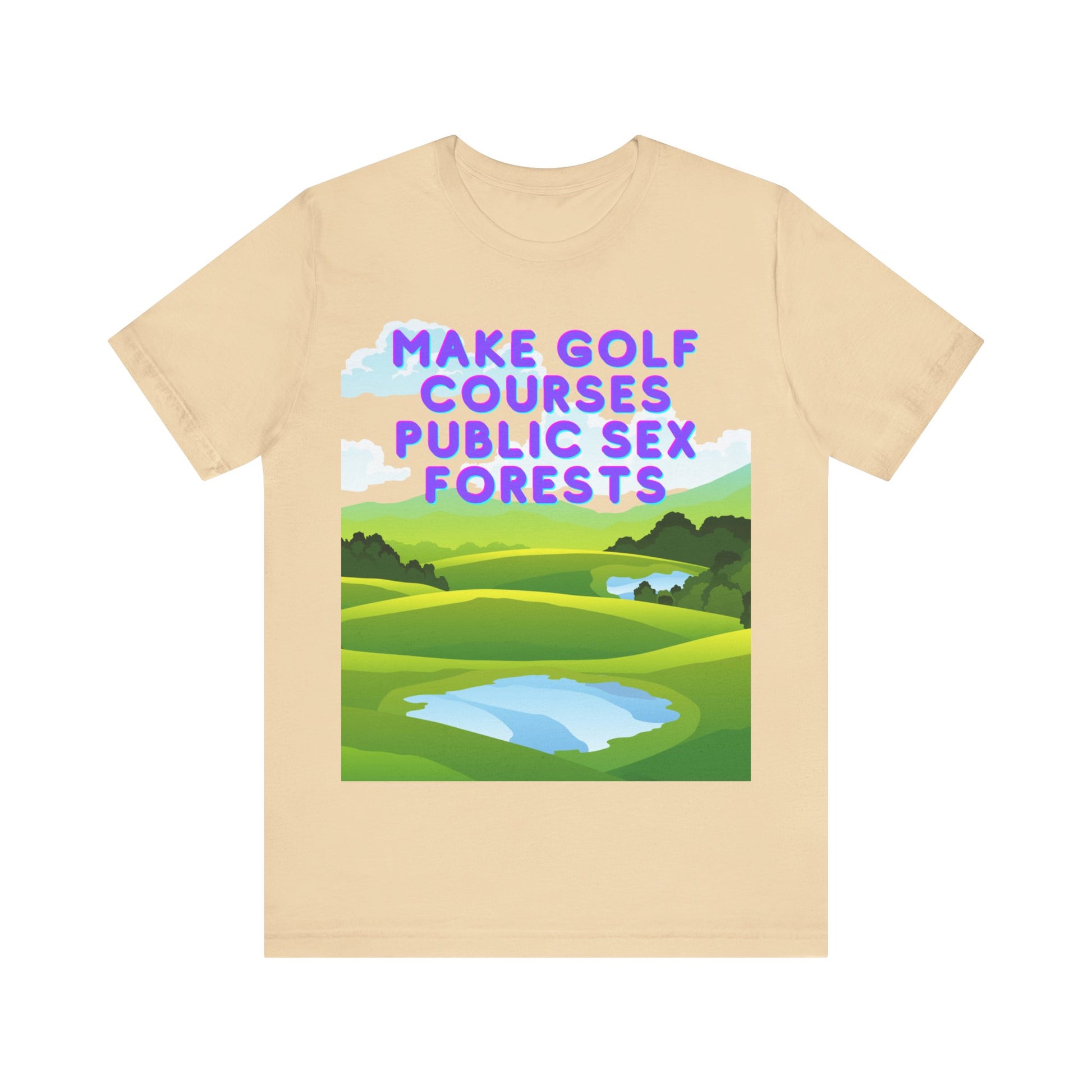 Funny Tee: "Make Golf Courses Public Sex Forests" / Amusing Humorous Shirt / Societal Reform - Ivy Toller Designs