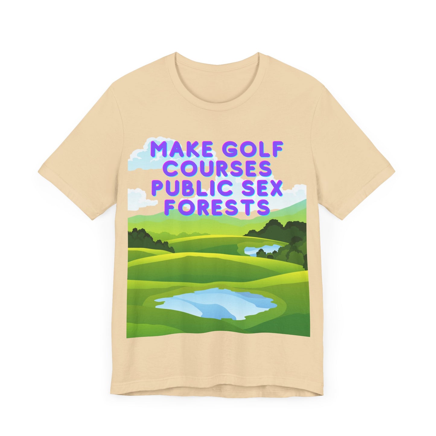 Funny Tee: "Make Golf Courses Public Sex Forests" / Amusing Humorous Shirt / Societal Reform - Ivy Toller Designs