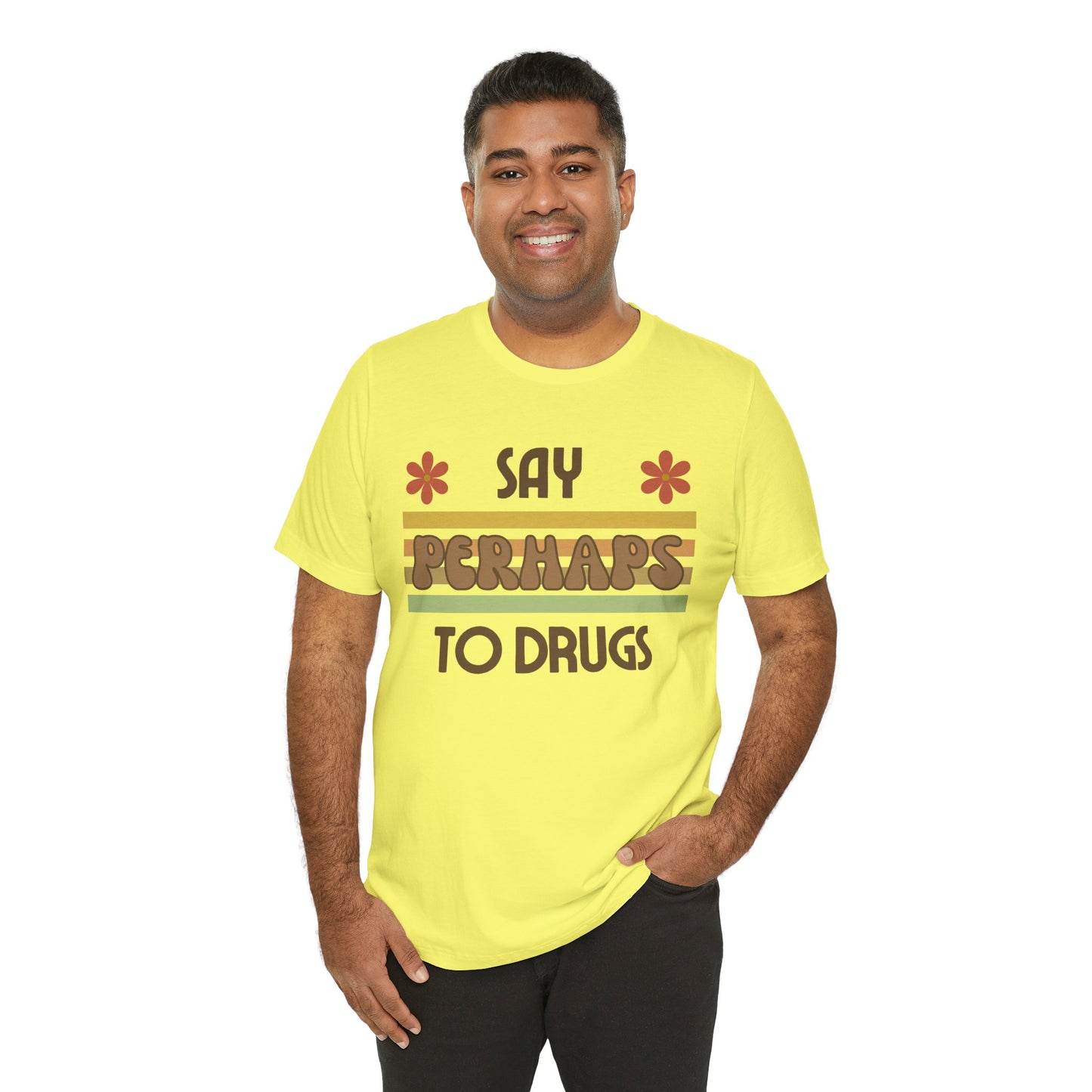 Funny Drugs Shirt: "Say PERHAPS to Drugs" / Inappropriate Joke Humor