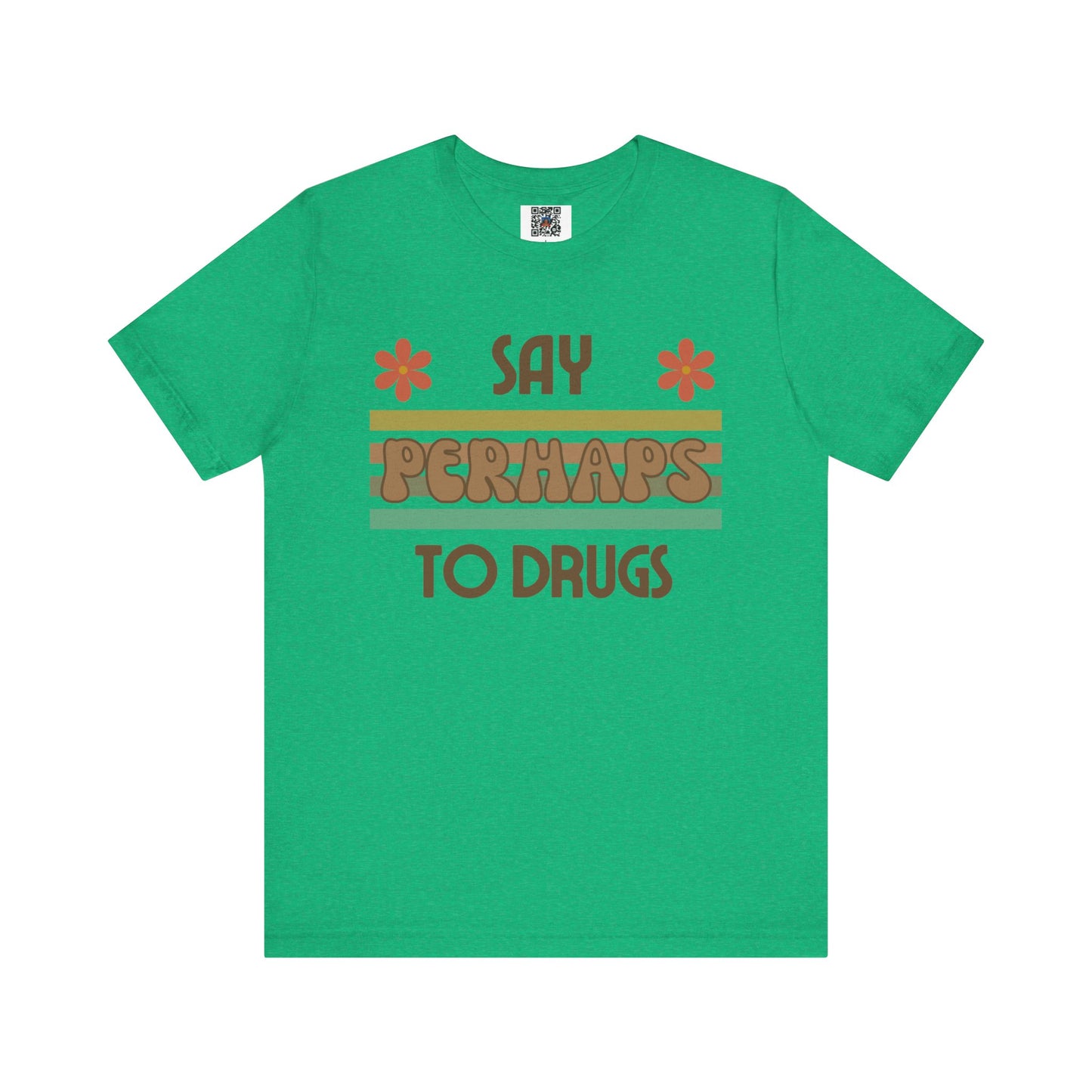 Funny Drugs Shirt: "Say PERHAPS to Drugs" / Inappropriate Joke Humor