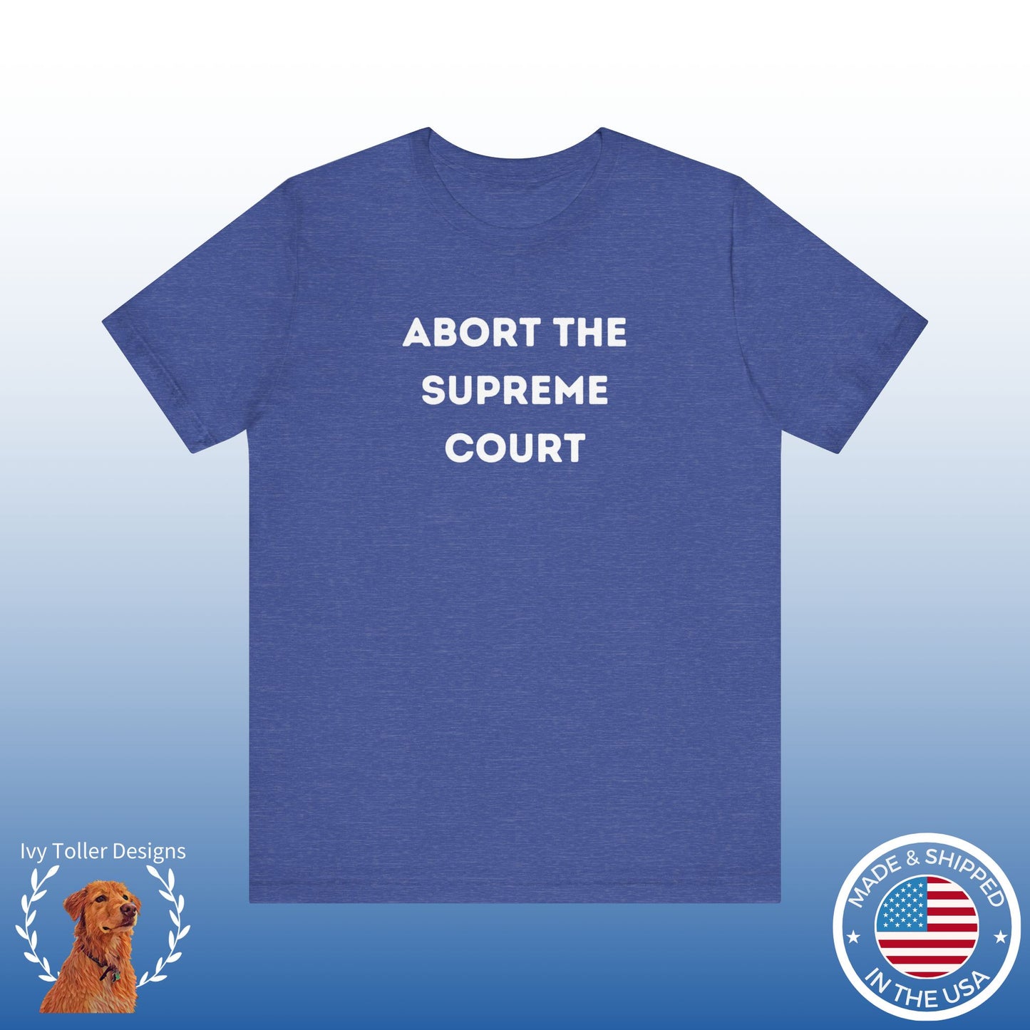 Bold 'Abort the Supreme Court' Shirt | Liberals, Leftist Values + Politics - Makes a Great Gift! Wear Your Values | Humorous Opinion Fashion