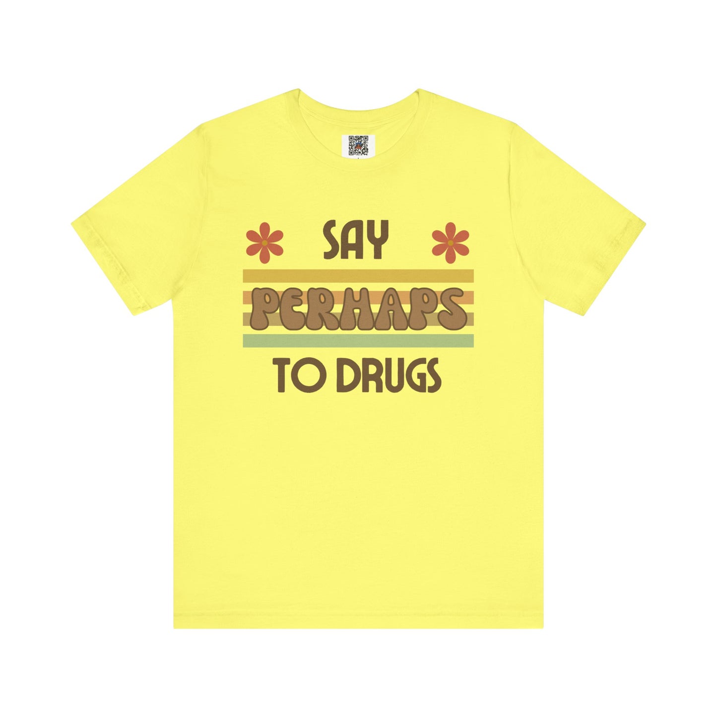 Funny Drugs Shirt: "Say PERHAPS to Drugs" / Inappropriate Joke Humor