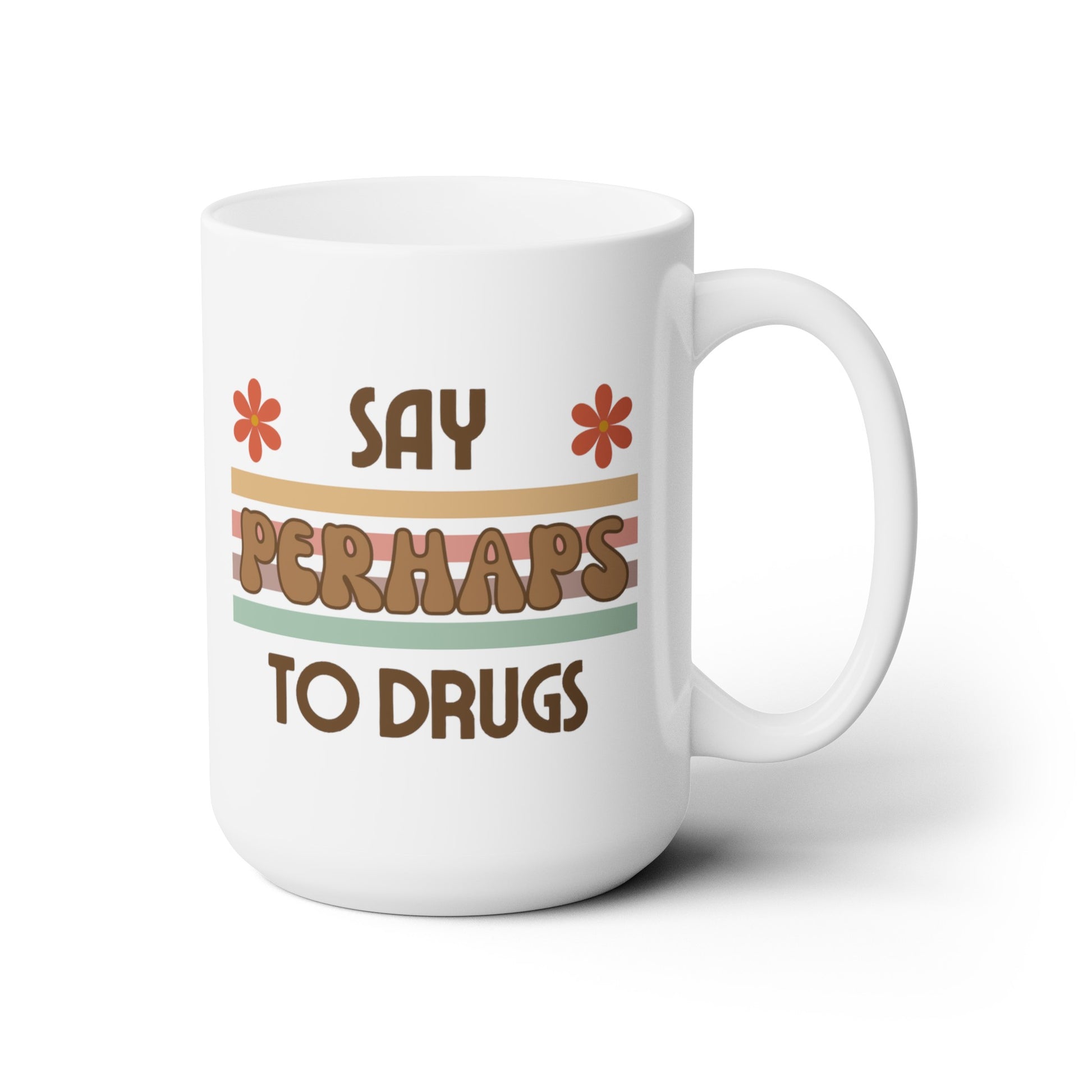 Funny Mug "Say PERHAPS to Drugs" | Inappropriate Joke Humor, DARE, Retro, 70s, Coffee Mug, Tea, 70's, Drug, Weed, Marijuana, Pot, Coffee - Ivy Toller Designs