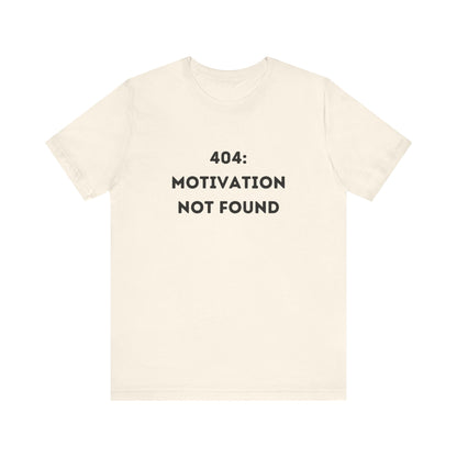 Funny '404: Motivation Not Found' Shirt | Computers, Motivation, + Humor - Makes a Great Gift! Wear Your Values | Humorous Opinion Fashion - Ivy Toller Designs