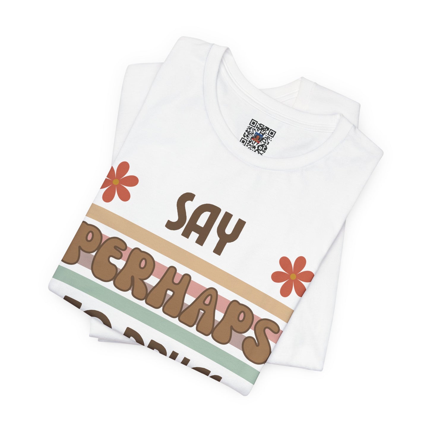 Funny Drugs Shirt: "Say PERHAPS to Drugs" / Inappropriate Joke Humor