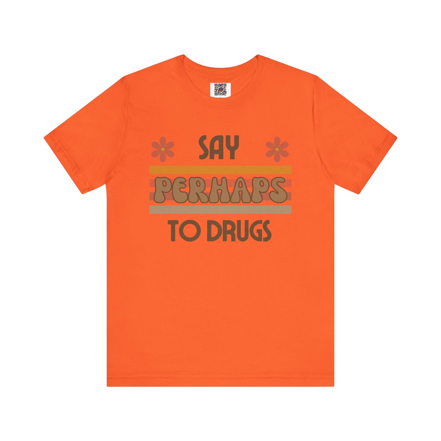 Funny Drugs Shirt: "Say PERHAPS to Drugs" / Inappropriate Joke Humor