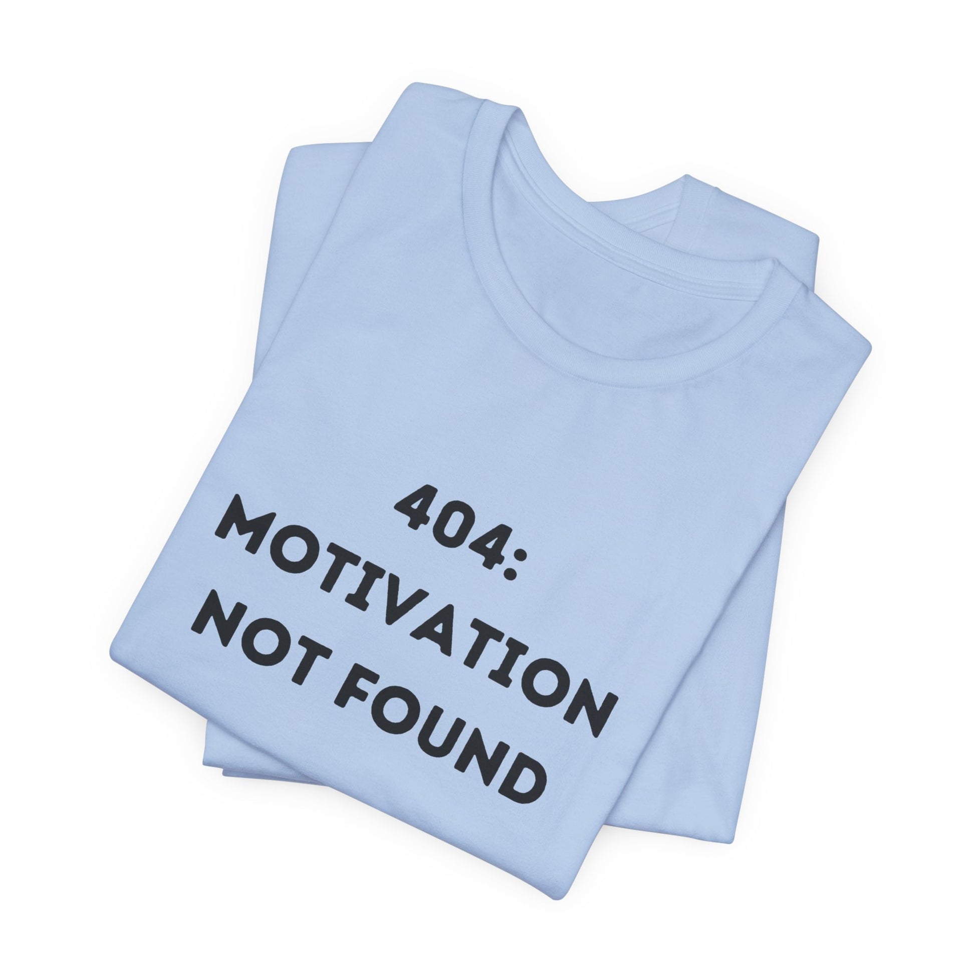 Funny '404: Motivation Not Found' Shirt | Computers, Motivation, + Humor - Makes a Great Gift! Wear Your Values | Humorous Opinion Fashion - Ivy Toller Designs