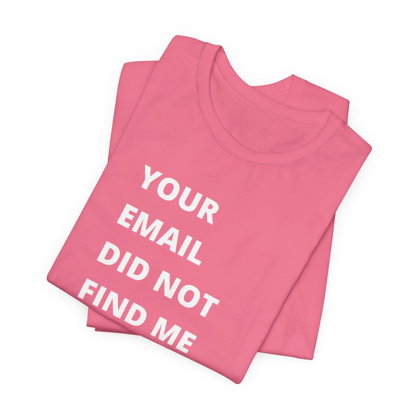 Funny Work Shirt: "Your Email Did Not Find Me Well" - Workplace Humor, Work Anniversary, Work Bestie Gift, Office Worker Gift, Home Office