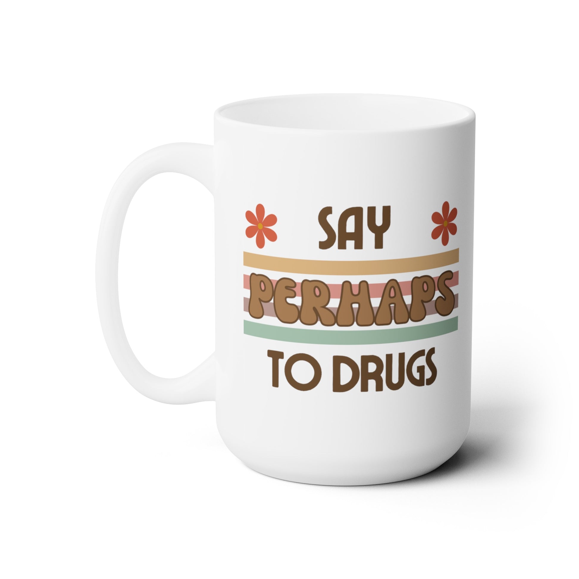 Funny Mug "Say PERHAPS to Drugs" | Inappropriate Joke Humor, DARE, Retro, 70s, Coffee Mug, Tea, 70's, Drug, Weed, Marijuana, Pot, Coffee - Ivy Toller Designs