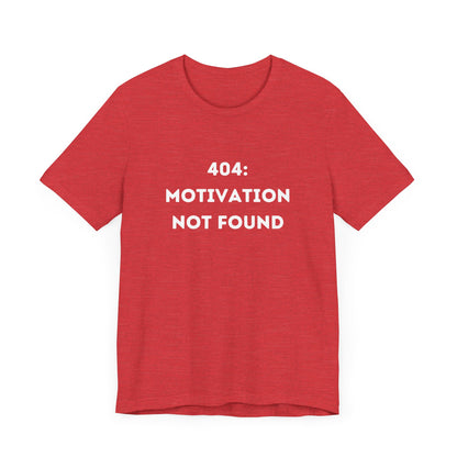 Funny '404: Motivation Not Found' Shirt | Computers, Motivation, + Humor - Makes a Great Gift! Wear Your Values | Humorous Opinion Fashion - Ivy Toller Designs