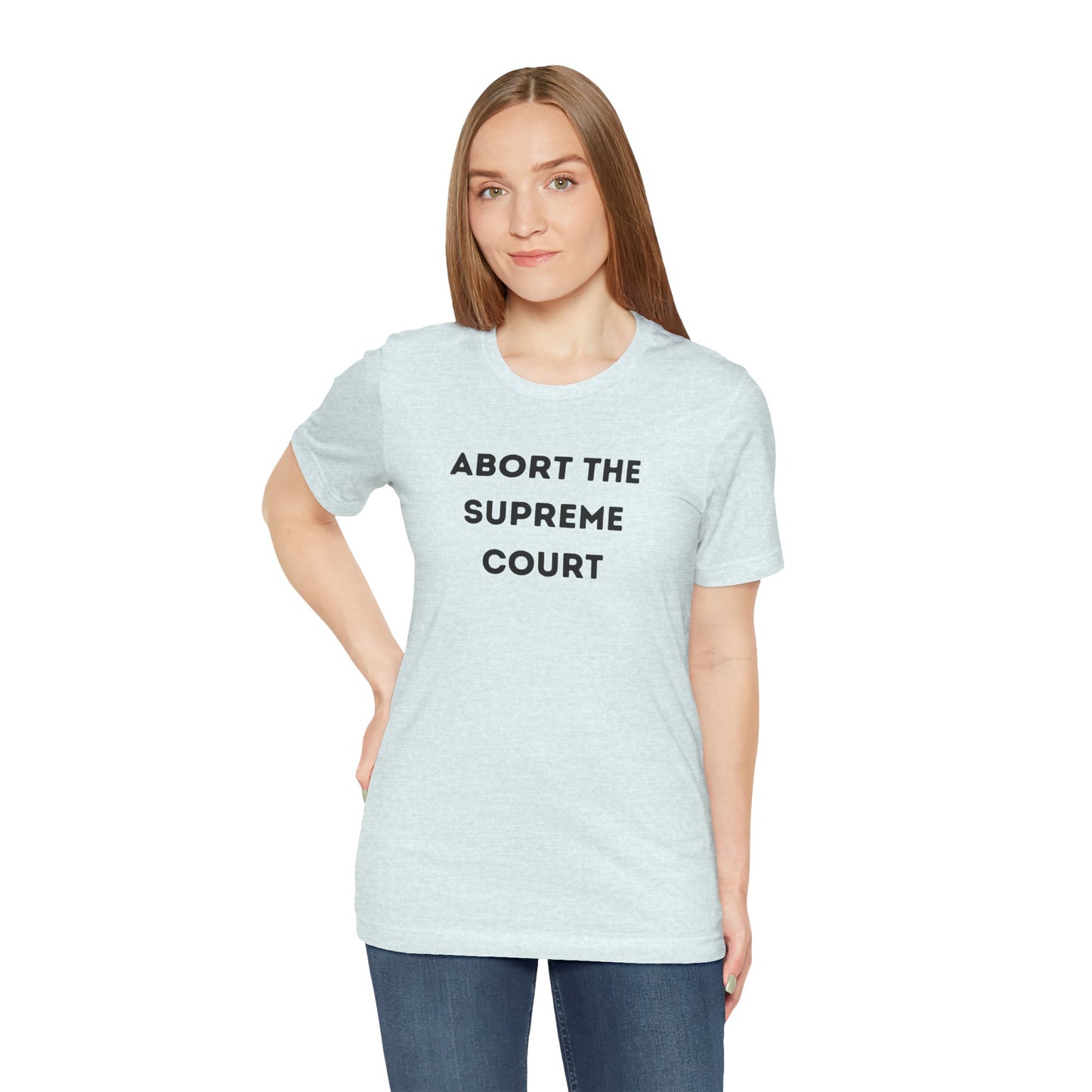 Bold 'Abort the Supreme Court' Shirt | Liberals, Leftist Values + Politics - Makes a Great Gift! Wear Your Values | Humorous Opinion Fashion