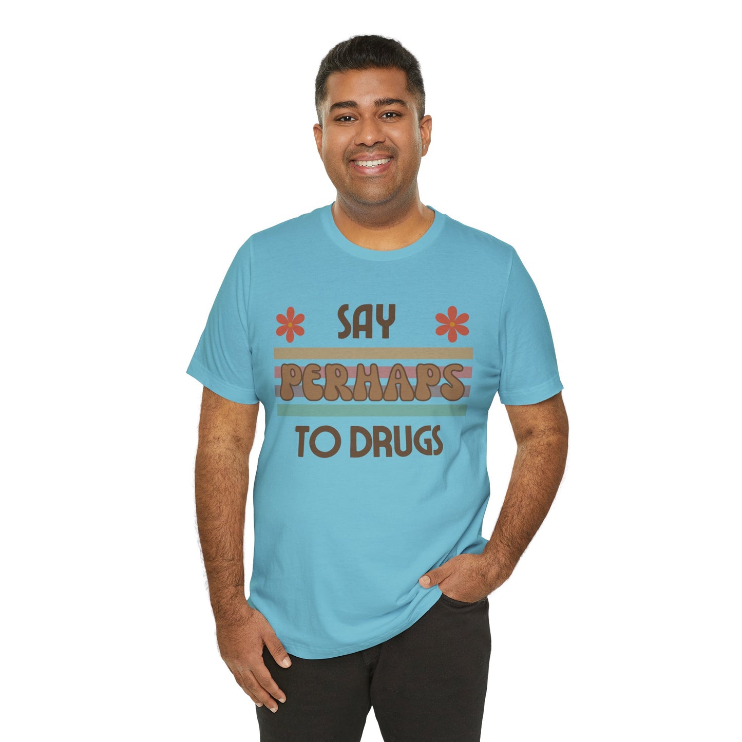 Funny Drugs Shirt: "Say PERHAPS to Drugs" / Inappropriate Joke Humor