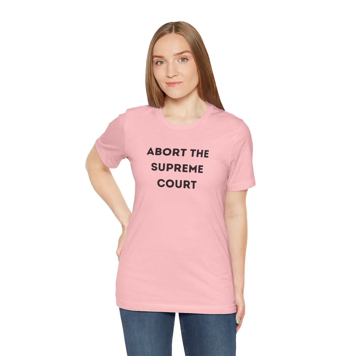 Bold 'Abort the Supreme Court' Shirt | Liberals, Leftist Values + Politics - Makes a Great Gift! Wear Your Values | Humorous Opinion Fashion