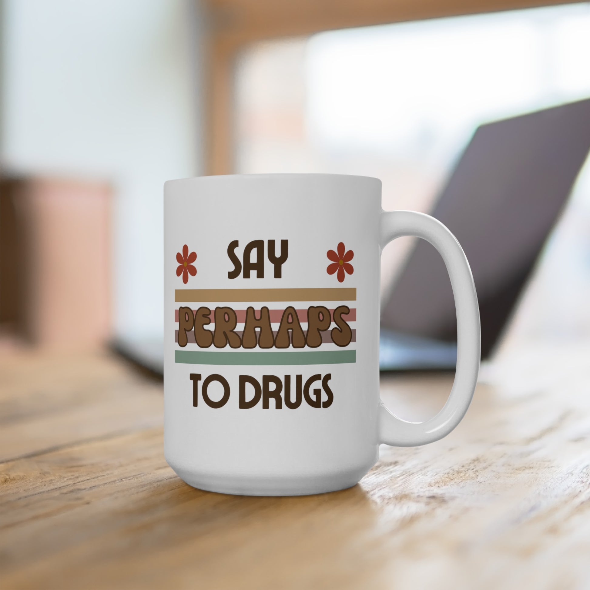 Funny Mug "Say PERHAPS to Drugs" | Inappropriate Joke Humor, DARE, Retro, 70s, Coffee Mug, Tea, 70's, Drug, Weed, Marijuana, Pot, Coffee - Ivy Toller Designs